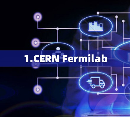 1.CERN Fermilab